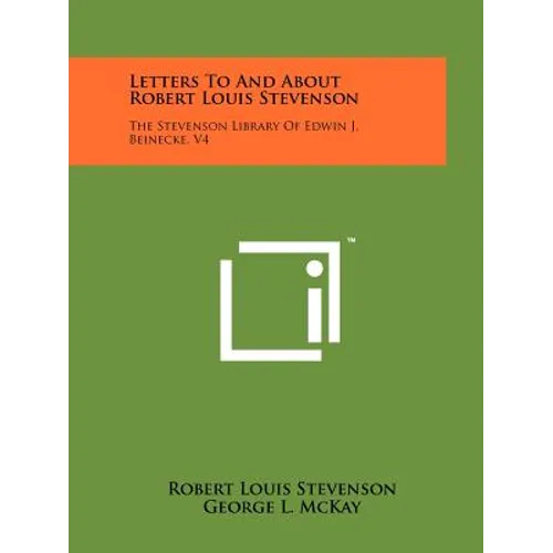 Letters To And About Robert Louis Stevenson: The Stevenson Library Of Edwin J. Beinecke, V4