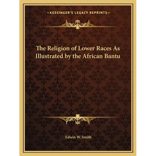 The Religion of Lower Races As Illustrated by the African Bantu