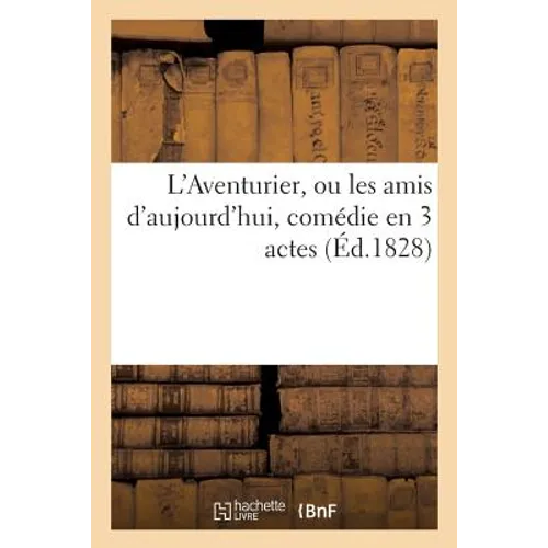 L'Aventurier, Ou Les Amis d'Aujourd'hui, Comédie En 3 Actes