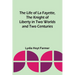 The Life of La Fayette, the Knight of Liberty in Two Worlds and Two Centuries