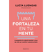 Una Fortaleza En Tu Mente: Conquista Tu Salud Mental Y Haz de Ella Un Castillo Indestructible / Your Mind as Strong as a Fortress