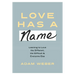 Love Has a Name: Learning to Love the Different, the Difficult, and Everyone Else