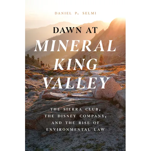 Dawn at Mineral King Valley: The Sierra Club, the Disney Company, and the Rise of Environmental Law