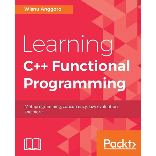 Learning C++ Functional Programming: Explore functional C++ with concepts like currying, metaprogramming and more