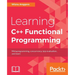 Learning C++ Functional Programming: Explore functional C++ with concepts like currying, metaprogramming and more