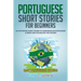 Portuguese Short Stories for Beginners: 20 Captivating Short Stories to Learn Brazilian Portuguese & Grow Your Vocabulary the Fun Way!