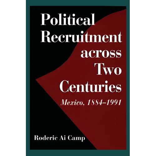 Political Recruitment across Two Centuries: Mexico, 1884-1991