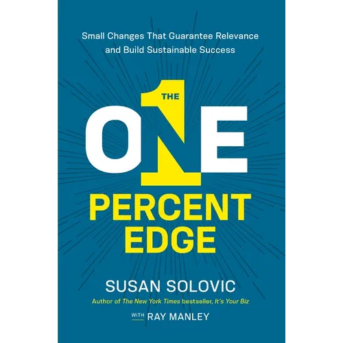 The One-Percent Edge: Small Changes That Guarantee Relevance and Build Sustainable Success