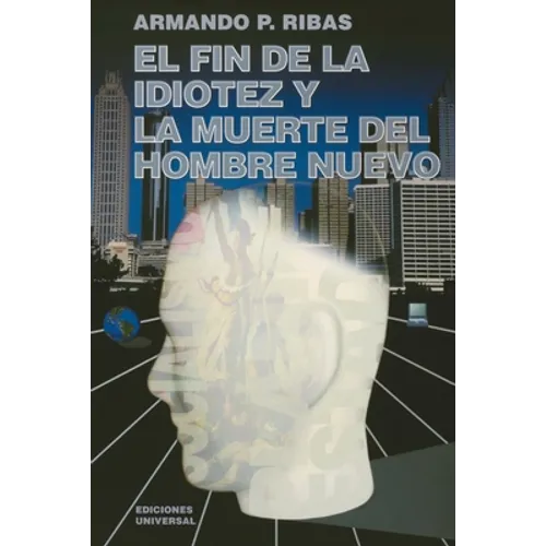 El Fin de la Idiotez Y La Muerte del Hombre Nuevo