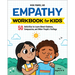 Empathy Workbook for Kids: 50 Activities to Learn about Kindness, Compassion, and Other People's Feelings