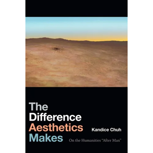 The Difference Aesthetics Makes: On the Humanities "After Man"
