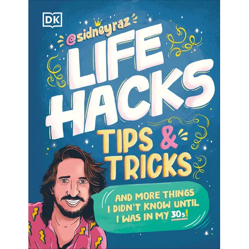 Life Hacks, Tips and Tricks: And More Things I Didn't Know Until I Was in My 30s