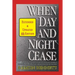 When Day and Night Cease: A prophetic study of world events and how prophecy concerning Israel affects the nations, the Church and you