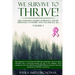 We Survive To Thrive! Volume 2: Life Changing Stories of Breast Cancer Survivors to Inspire and Encourage All