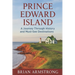 Prince Edward Island: A Journey Through History and Must-See Destinations