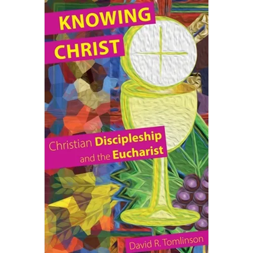 Knowing Christ: Christian Discipleship and the Eucharist