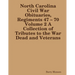 North Carolina Civil War Obituaries, Regiments 47 - 70 Volume 2 A Collection of Tributes to the War Dead and Veterans