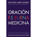 Oración Es Buena Medicina: Cómo Cosechar Los Beneficios Curativos de la Oración