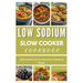 Low Sodium Slow Cooker Cookbook: Quick and Delicious Low Salt and Low-Cholesterol Recipes