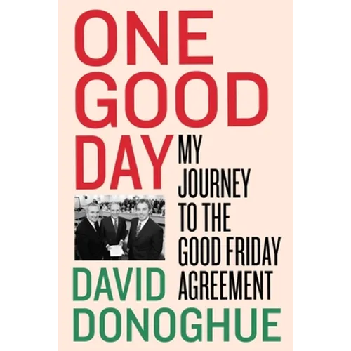 One Good Day: My Journey to the Good Friday Agreement