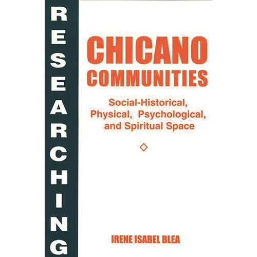 Researching Chicano Communities: Social- Historical, Physical, Psychological, and Spiritual Space