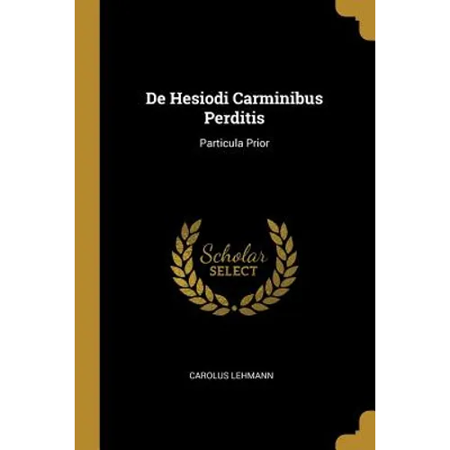 De Hesiodi Carminibus Perditis: Particula Prior