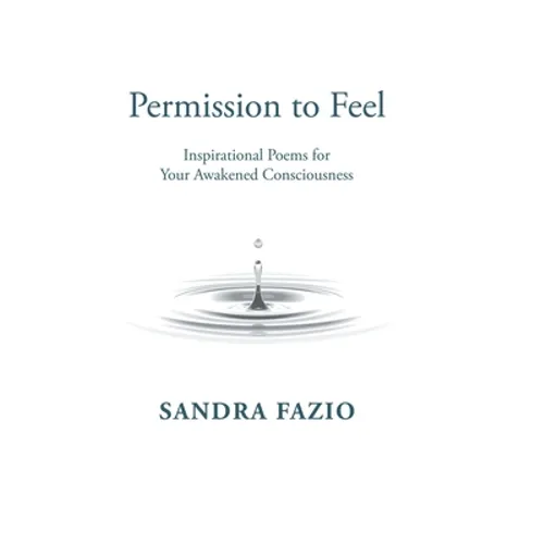 Permission to Feel: Inspirational Poems for Your Awakened Consciousness