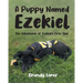 A Puppy Named Ezekiel: The Adventures of Ezekiel's First Year