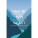 Imagine This Valley: Essays and Stories Celebrating the Bow Valley