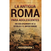 La antigua Roma para adolescentes: Una guía apasionante de la República y el Imperio romano