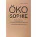 Okosophie - Notwendigkeit Einer Philosophisch-Okologischen Lebenskunst: Wie Ein Okosophes Leben Aussehen Konnte