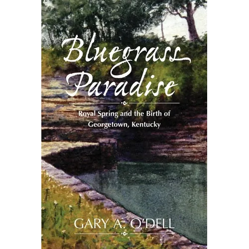 Bluegrass Paradise: Royal Spring and the Birth of Georgetown, Kentucky