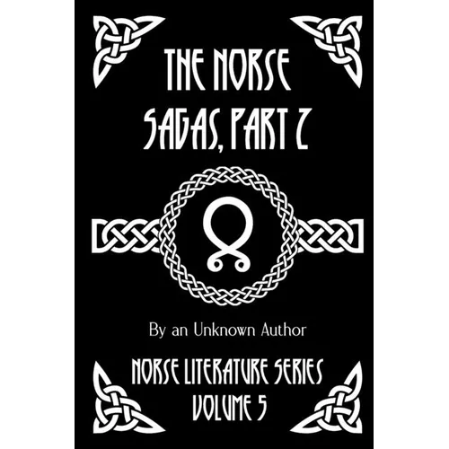 The Norse Sagas, Part 2: The Laxdæla Saga, The Story of Burnt Njal, The Story of Gisli the Outlaw, and More