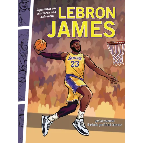 Lebron James: Deportistas Que Marcaron Una Diferencia (Athletes Who Made a Difference)