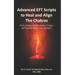 Advanced EFT Scripts to Heal and Align The Chakras: Purify, Balance and Elevate Your Chakras and Heal Your Mind, Body and Spirit