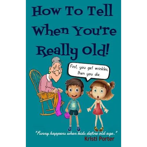 How to Tell When You're Really Old!: Funny Happens When Kids Define Old Age - Paperback