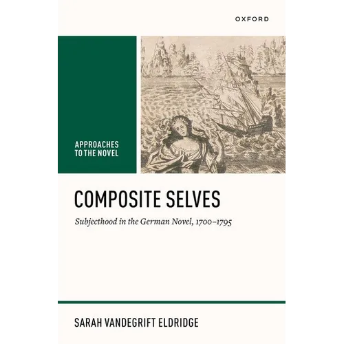 Composite Selves: Subjecthood in the German Novel, 1700-1795