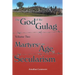 The God of the Gulag, Vol 2, Martyrs in an Age of Secularism