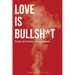 Love is Bullsh*t