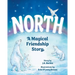 North: A Magical Friendship Story