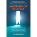 Masters of Change: Why Today's Most Successful Individuals Learn to Harness Life's Most Challenging Moments to Become Who They Want to Be