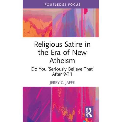 Religious Satire in the Era of New Atheism: Do You 'Seriously Believe That' After 9/11