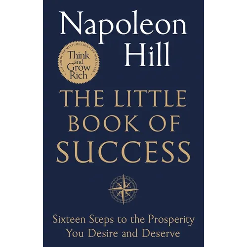 The Little Book of Success: Sixteen Steps to the Prosperity You Deserve and Desire