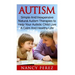 Autism: Simple And Inexpensive Natural Autism Therapies To Help Your Autistic Child Live A Calm And Healthy Life