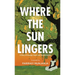 Where the Sun Lingers: A Story of Courage, Hope, and Transformation