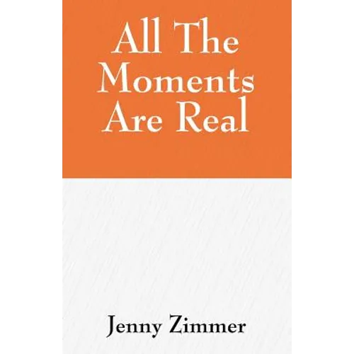 All The Moments Are Real