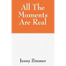 All The Moments Are Real