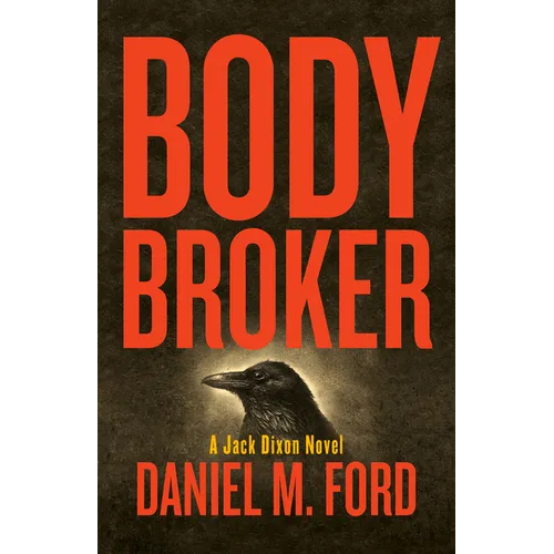 Body Broker: A Jack Dixon Novel Volume 1