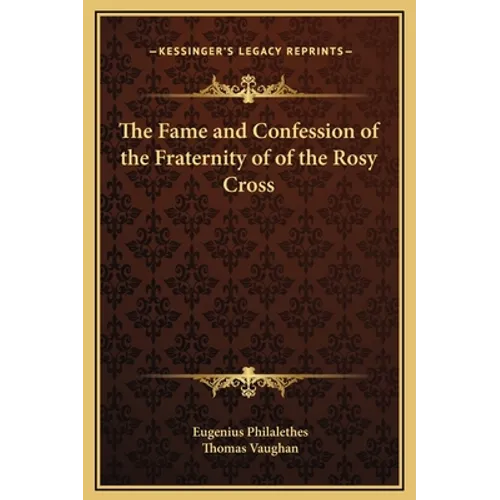 The Fame and Confession of the Fraternity of of the Rosy Cross