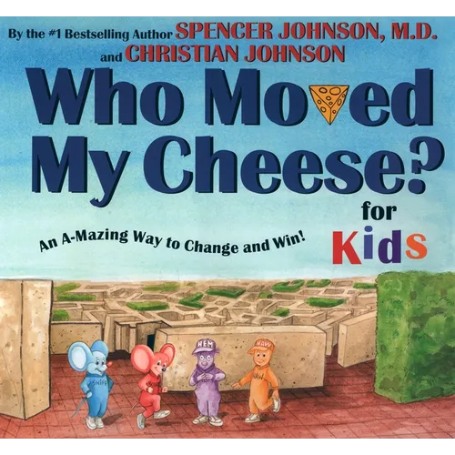 Who Moved My Cheese? for Kids: An A-Mazing Way to Change and Win!